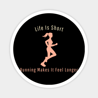 Life is Short, Running Makes it Feel Longer Funny Running Magnet